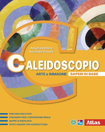 Caleidoscopio. Arte e immagine. Saperi di base. Per la Scuola media. - Angela Vettese, Annibale Pinotti - Libro Atlas 2025 | Libraccio.it