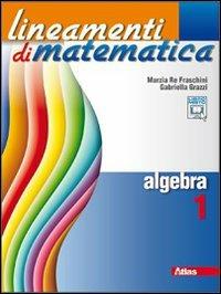 LINEAMENTI DI MATEMATICA - RE FRASCHINI MARZIA, GRAZZI GABRIELLA | Libraccio.it
