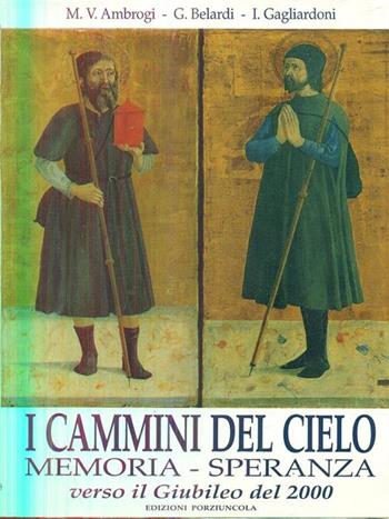 I cammini del cielo. Memoria, speranza verso il giubileo del 2000 - M. Vittoria Ambrogi, Giambaldo Belardi, Igino Gagliardoni - Libro Porziuncola 1997 | Libraccio.it