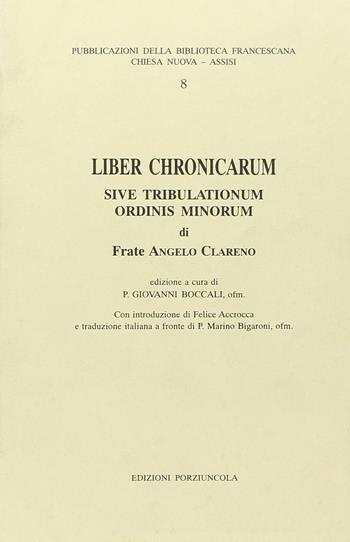 Liber chronicarum sive tribulationum Ordini Minorum - Angelo Clareno - Libro Porziuncola 1999, Pubblicazioni Biblioteca Chiesa nuova | Libraccio.it