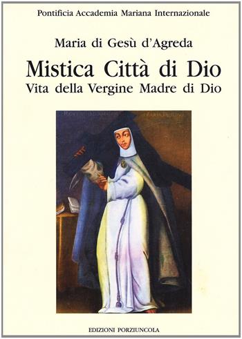 Mistica città di Dio. Vita della Vergine madre di Dio. Vol. 2 - Maria D'Agreda - Libro Porziuncola 2002, Pontificia Accademia Mariana Internaz. | Libraccio.it