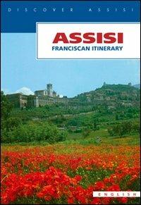 Assisi. Franciscan itinerary - Paolo S. Maiarelli - Libro Porziuncola 2006, Assisi da scoprire | Libraccio.it