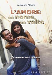 L' amore: un nome, un volto. In cammino con i fidanzati - Giovanni Marini - Libro Porziuncola 2006, Percorsi | Libraccio.it