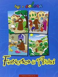 Francesco di Assisi. Ediz. illustrata - Amerigo Pinelli - Libro Porziuncola 2007, Leggi e colora | Libraccio.it
