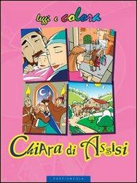 Chiara di Assisi. Ediz. illustrata - Amerigo Pinelli, Enzo Giovannini - Libro Porziuncola 2007, Leggi e colora | Libraccio.it