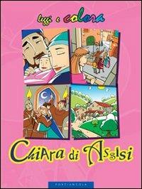 Chiara di Assisi. Ediz. illustrata - Amerigo Pinelli, Enzo Giovannini - Libro Porziuncola 2007, Leggi e colora | Libraccio.it