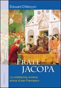 Frate Jacopa - Edouard D'Alençon - Libro Porziuncola 2007, La via di Francesco | Libraccio.it