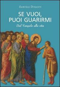 Se vuoi, puoi guarirmi - Samuele Duranti - Libro Porziuncola 2007, Cantico | Libraccio.it
