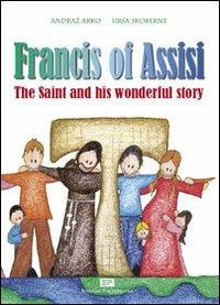 Francis of Assisi. Ediz. illustrata - Andraz Arko, Ursa Skoberne - Libro Porziuncola 2007 | Libraccio.it
