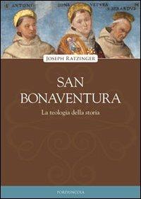 San Bonaventura. La teologia della storia - Benedetto XVI (Joseph Ratzinger) - Libro Porziuncola 2008, Viator | Libraccio.it