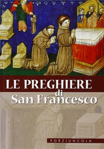 Le preghiere di San Francesco  - Libro Porziuncola 2008 | Libraccio.it