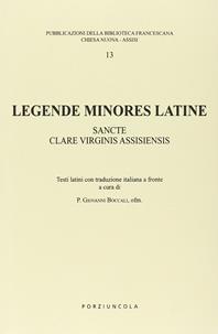 Legende minores latine. Sancte clare virginis assisiensis. Testo latino. Traduzione italiana a fronte  - Libro Porziuncola 2010 | Libraccio.it