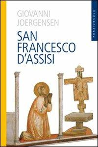 San Francesco d'Assisi - Johannes Joergensen - Libro Porziuncola 2010 | Libraccio.it