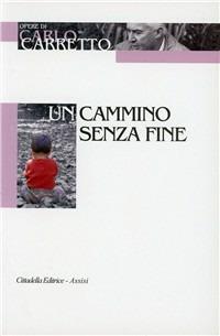 Un cammino senza fine - Carlo Carretto - Libro Porziuncola 2009 | Libraccio.it