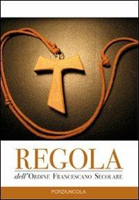 Regola dell'Ordine francescano secolare  - Libro Porziuncola 2010 | Libraccio.it