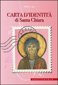 Carta d'identità di santa Chiara. Ediz. illustrata - Remo Lupi - Libro Porziuncola 2011 | Libraccio.it