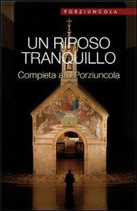 Un riposo tranquillo. Compieta alla Porziuncola  - Libro Porziuncola 2011 | Libraccio.it
