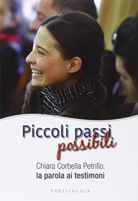 Piccoli passi possibili. Chiara Corbella Petrillo: la parola ai testimoni  - Libro Porziuncola 2015, Percorsi | Libraccio.it