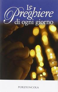 Preghiere di ogni giorno  - Libro Porziuncola 2014 | Libraccio.it