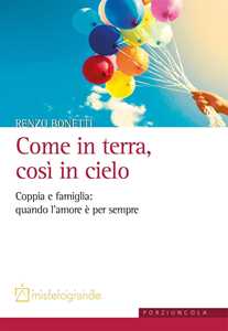 Image of Come in terra, così in cielo. Coppia e famiglia: quando l'amore è...