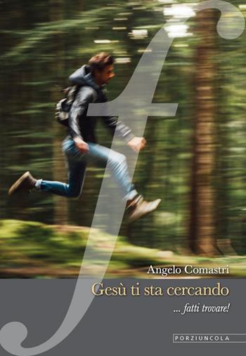 Gesù ti sta cercando... fatti trovare! - Angelo Comastri - Libro Porziuncola 2018, La via di Francesco | Libraccio.it