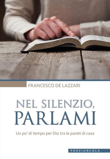 Nel silenzio, parlami. Un po' di tempo per Dio tra le pareti di casa - Francesco De Lazzari - Libro Porziuncola 2018, Percorsi | Libraccio.it