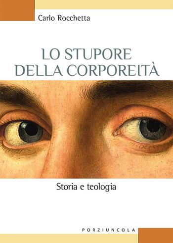 Lo stupore della corporeità. Storia e teologia - Carlo Rocchetta - Libro Porziuncola 2019, Studi e ricerche | Libraccio.it