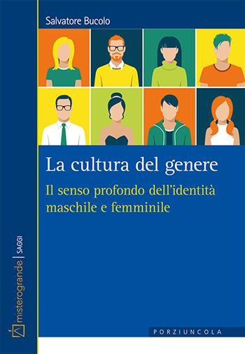 La cultura del genere. Il senso profondo dell'identità maschile e femminile - Salvatore Bucolo - Libro Porziuncola 2019, Misterogrande. Saggi | Libraccio.it