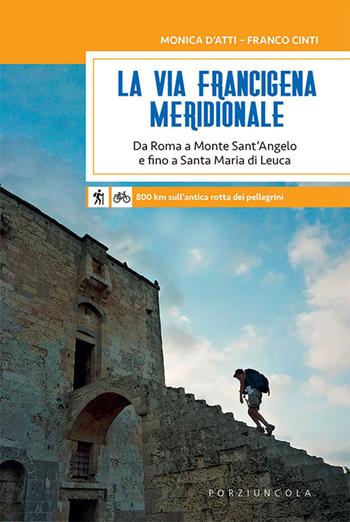 La via Francigena meridionale. Da Roma a Monte Sant’Angelo e fino a Santa Maria di Leuca. 800 km a piedi sull'antica rotta dei pellegrini - Monica D'Atti, Franco Cinti - Libro Porziuncola 2019, Crocevia | Libraccio.it