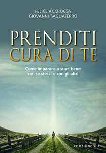 Image of Prenditi cura di te. Come imparare a stare bene con se stessi e c...