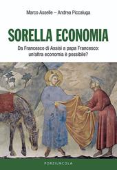 Sorella economia. Da Francesco di Assisi a papa Francesco: un'altra economia è possibile?