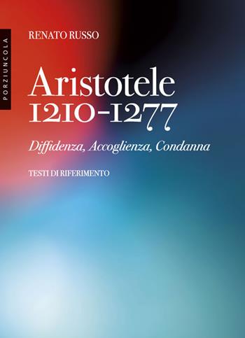 Aristotele 1210-1277. Diffidenza, accoglienza, condanna - Renato Russo - Libro Porziuncola 2021 | Libraccio.it