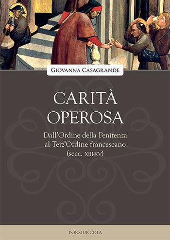 Carità operosa. Dall'Ordine della Penitenza al Terz'Ordine francescano (secc. XIII-XV) - Giovanna Casagrande - Libro Porziuncola 2021, Viator | Libraccio.it