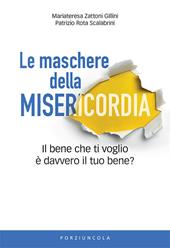 Le maschere della misericordia. Il bene che ti voglio è davvero il tuo bene?