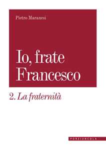 Image of La fraternità. Io, frate Francesco