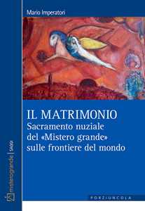 Image of Il matrimonio. Sacramento nuziale del «Mistero grande» sulle fron...