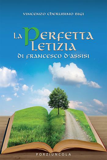 La perfetta letizia di Francesco d'Assisi - Cherubino Bigi - Libro Porziuncola 2023 | Libraccio.it