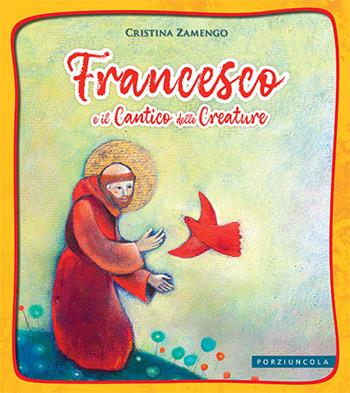 Francesco e il cantico delle creature. Ediz. a colori - Cristina Zamengo - Libro Porziuncola 2024, Piccole storie | Libraccio.it