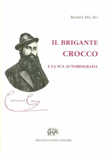 Il brigante crocco e la sua autobiografia - Basilide Del Zio - Libro Forni 2007 | Libraccio.it
