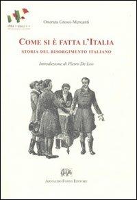 Come si è fatta l'Italia. Storia del Risorgimento italiano narrata ai fanciulli. Brevi racconti per la terza classe elementare (rist. anast. Firenze, 1897) - Onorata Grossi Mercanti - Libro Forni 2010 | Libraccio.it
