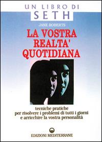 La vostra realtà quotidiana - Jane Roberts - Libro Edizioni Mediterranee 1991, Esoterismo, medianità, parapsicologia | Libraccio.it