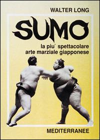 Sumo - Walter Long - Libro Edizioni Mediterranee 1991, Arti marziali | Libraccio.it