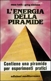 L' energia della piramide - Max Toth, Greg Nielsen - Libro Edizioni Mediterranee 1983, Esoterismo, medianità, parapsicologia | Libraccio.it