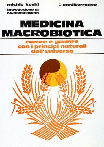 Medicina macrobiotica - Michio Kushi - Libro Edizioni Mediterranee 1983, L'altra medicina | Libraccio.it