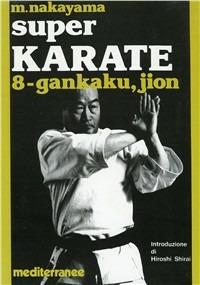 Super karate. Vol. 8: Kata Gankaku e Jion - Masatoshi Nakayama - Libro Edizioni Mediterranee 1983, Arti marziali | Libraccio.it
