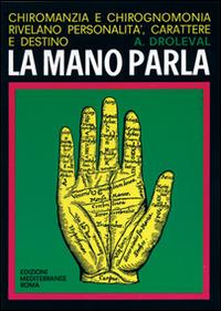 La mano parla - A. Droleval - Libro Edizioni Mediterranee 1983, Magia pratica | Libraccio.it