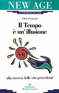 Il tempo è un'illusione - Chris Griscom - Libro Edizioni Mediterranee 1991, New age | Libraccio.it