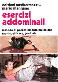 Esercizi addominali - Mario Mangano - Libro Edizioni Mediterranee 1992, Preparazione fisica | Libraccio.it