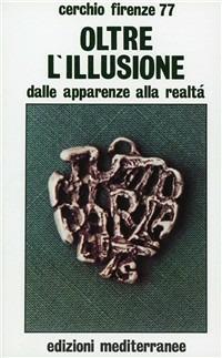 Oltre l'illusione  - Libro Edizioni Mediterranee 1983, Esoterismo, medianità, parapsicologia | Libraccio.it