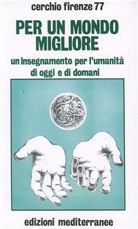 Per un mondo migliore. Un insegnamento per l'umanità di oggi e di domani. Con audiocassetta - Cerchio Firenze 77 - Libro Edizioni Mediterranee 1983, Esoterismo, medianità, parapsicologia | Libraccio.it